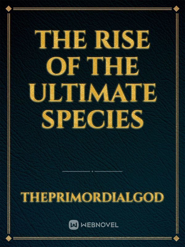 The rise of the Ultimate species
