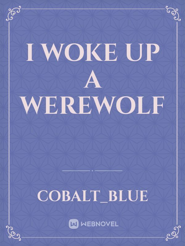I woke up a Werewolf